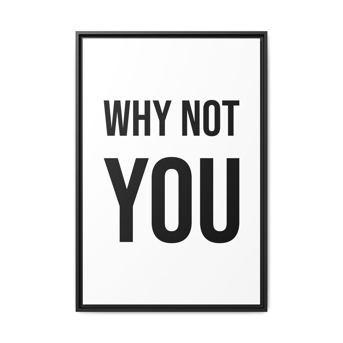 Motivational Wall Art Print — "Why Not You" Framed Canvas