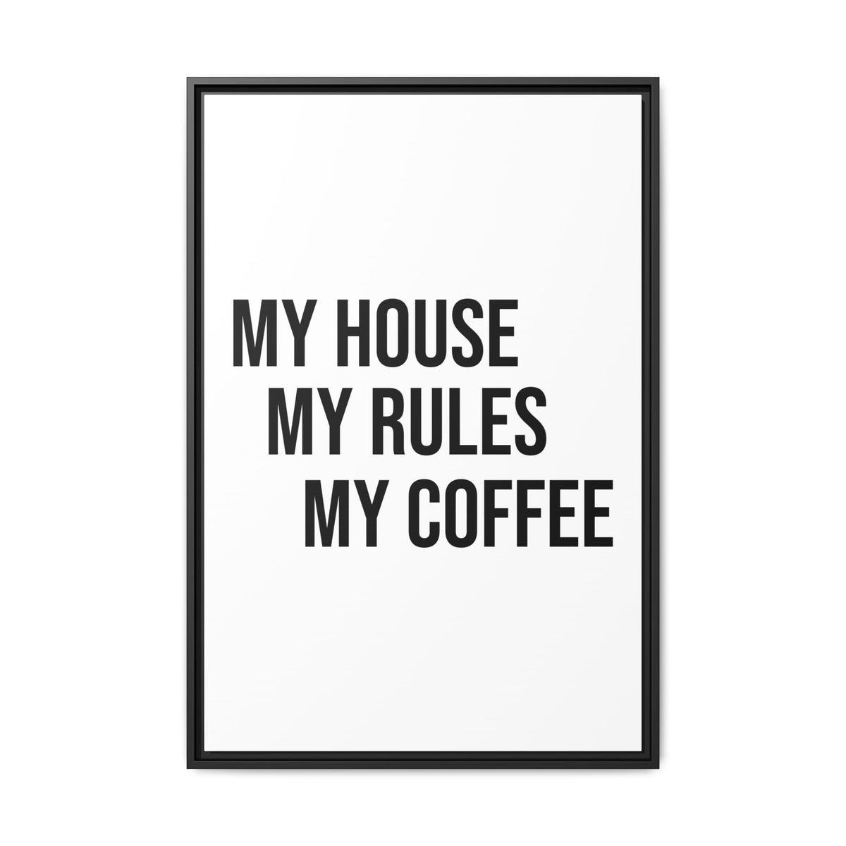 My House My Rules My Coffee — Framed Matte Canvas Wall Art
