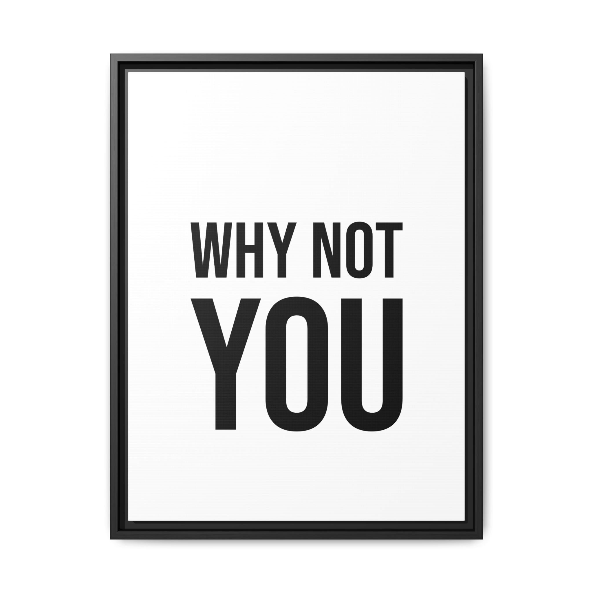 Motivational Wall Art Print — "Why Not You" Framed Canvas