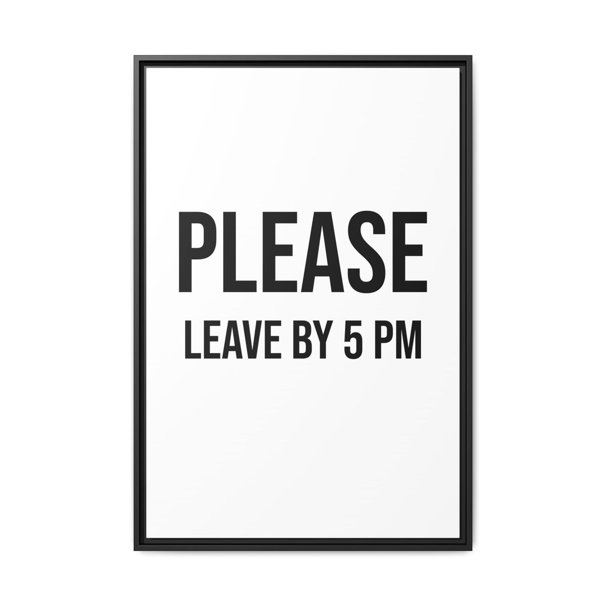 Framed Wall Art — "Please Leave by 5 PM" Minimalist Canvas Print