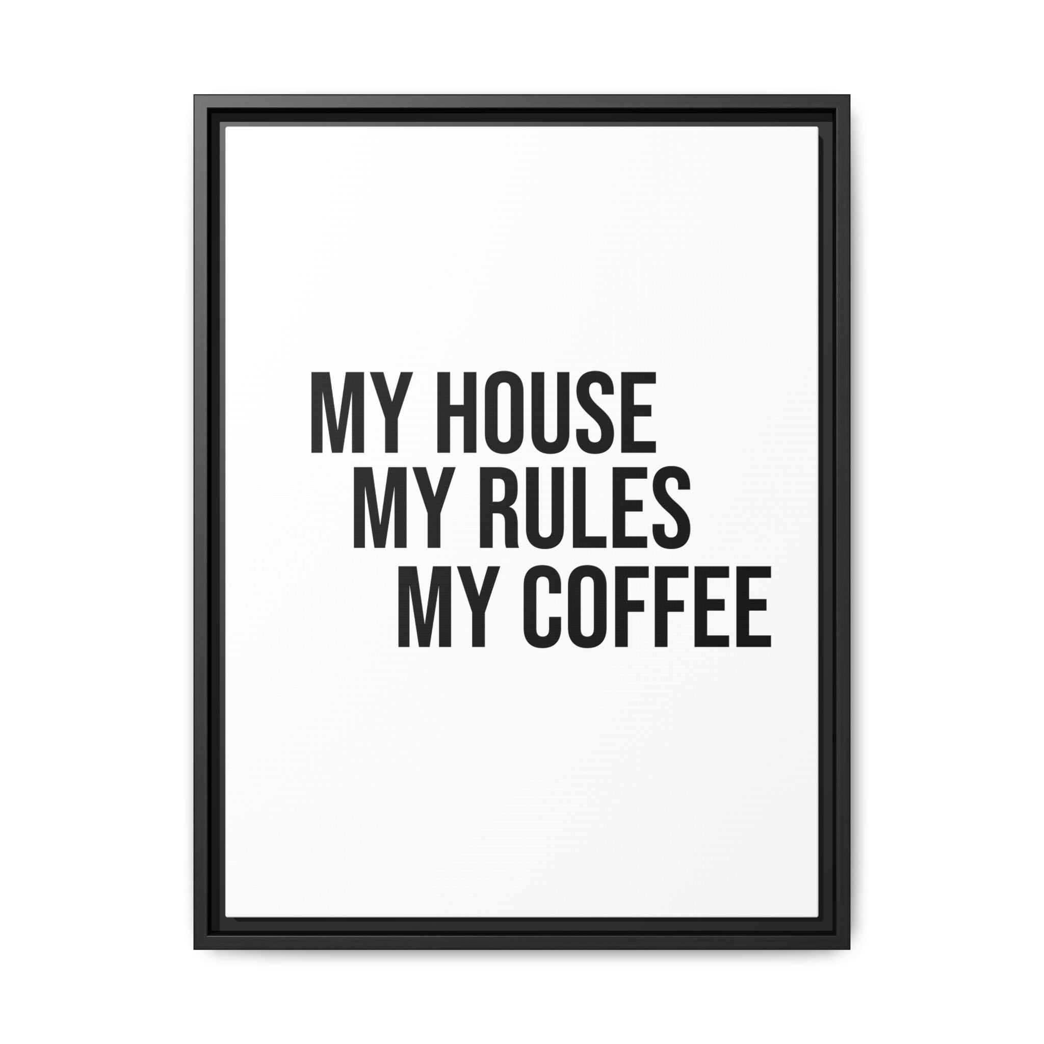 My House My Rules My Coffee — Framed Matte Canvas Wall Art