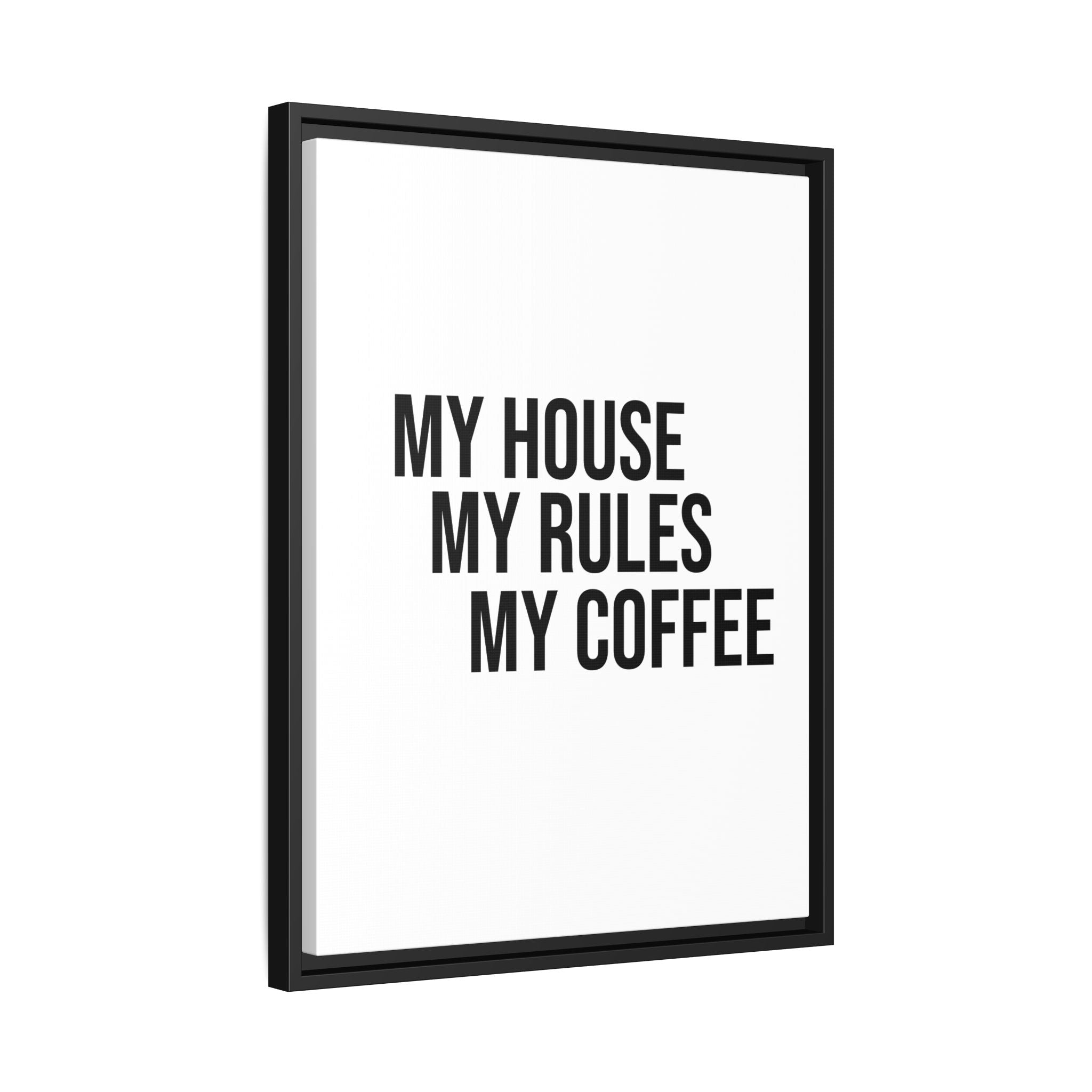 My House My Rules My Coffee — Framed Matte Canvas Wall Art