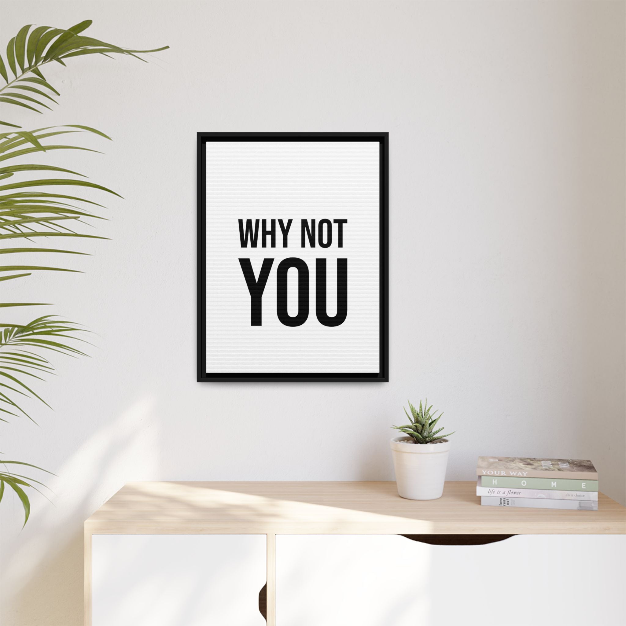 Motivational Wall Art Print — "Why Not You" Framed Canvas